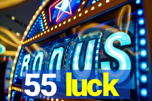 55 luck